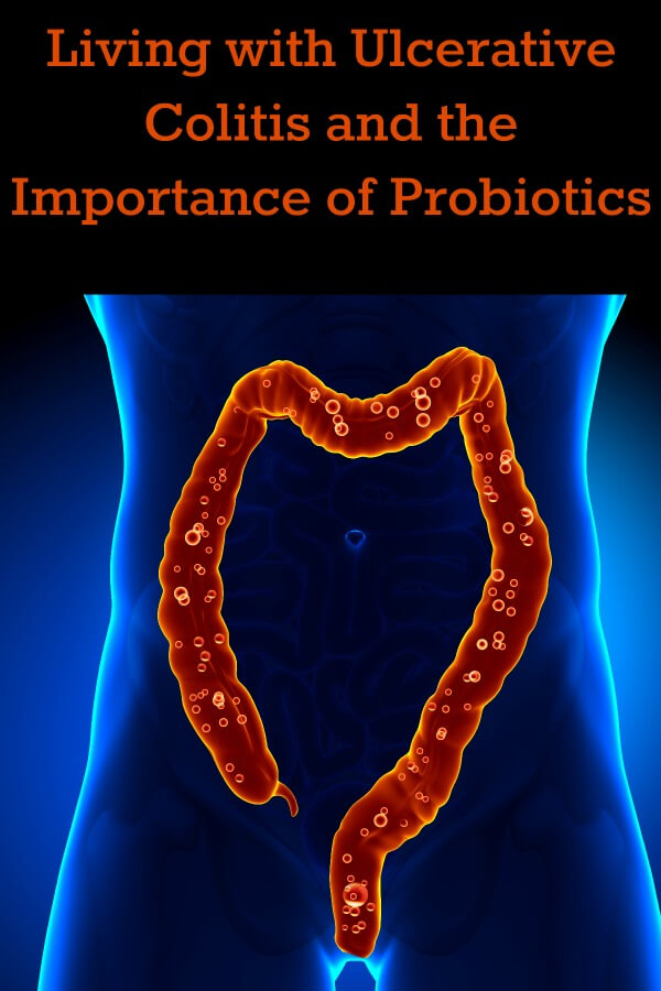 Living with Ulcerative Colitis and the Importance of Probiotics