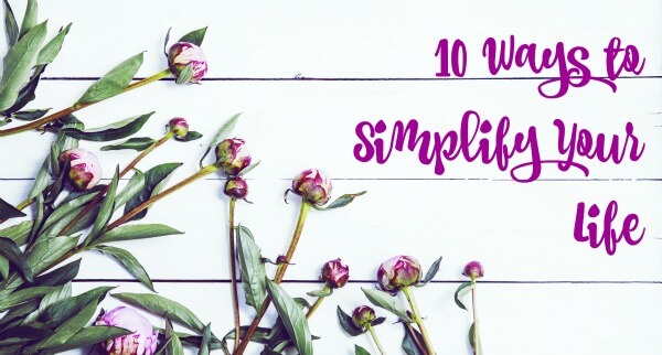 10 Ways to Simplify Your Life