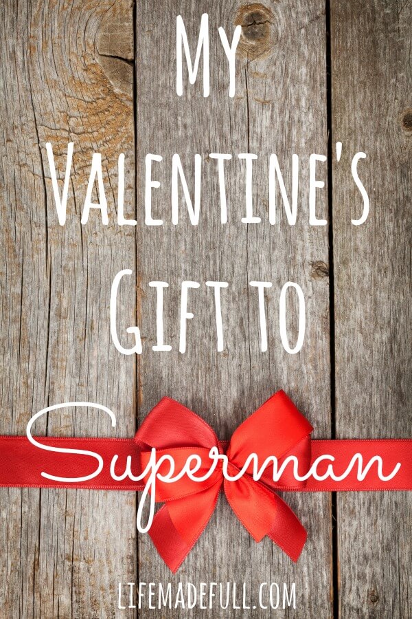 My Valentine's Gift to Superman (it's not what you think!)